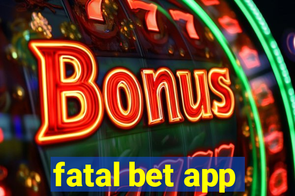 fatal bet app